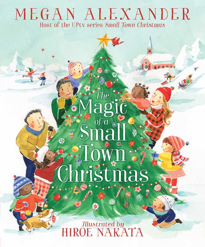Cover of a book titled "the Magic of a Small Town Christmas" by Megan Alexander and has images of people decorating a pine tree outside. 
